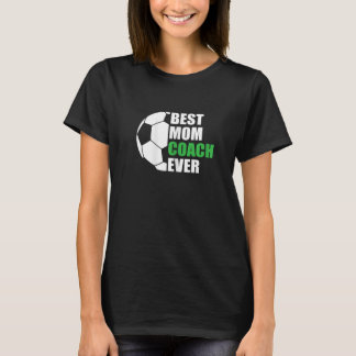 Womens Best Soccer Mom Coach Ever Mother Soccer Mo T-Shirt