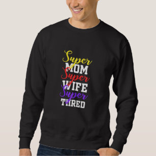 Womens Best Wife Super Mom Super Wife Super Tired  Sweatshirt