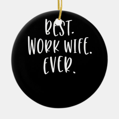 Womens Best Work Wife Ever Co_worker Ceramic Ornament
