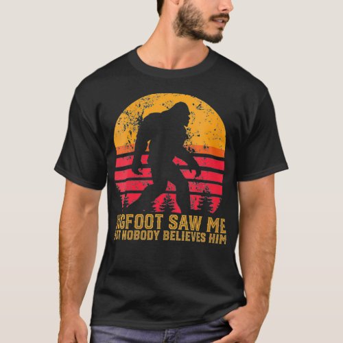 Womens Bigfoot Saw Me But Nobody Believes Him For  T_Shirt