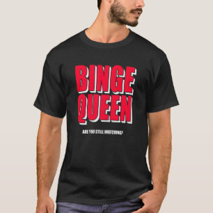 Womens Binge Queen Streaming Tv T-Shirt