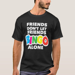 Womens Bingo Friends Don't Let Friends Bingo Alone T-Shirt