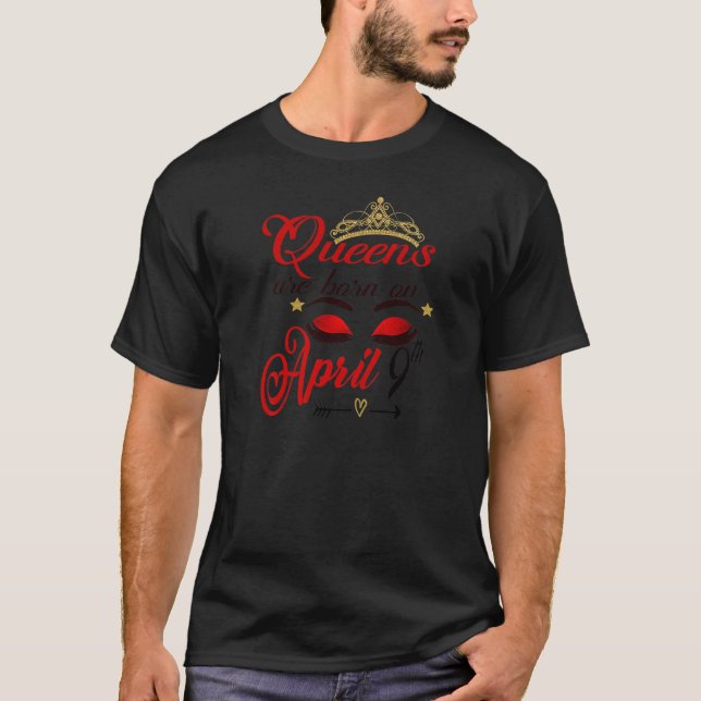 Womens Birthday Girl Queens Are Born On April 9Th T-Shirt (Front)