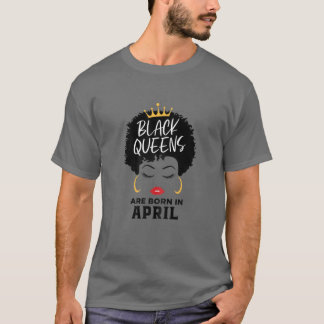 Womens Black Queens Are Born In April Happy Birthd T-Shirt