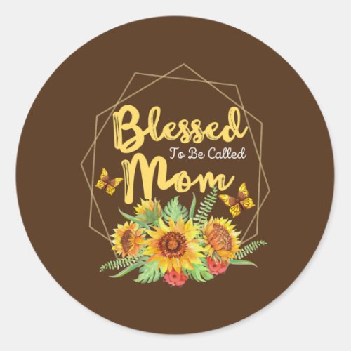 Womens Blessed To Be Called Mom Sunflower Mothers Classic Round Sticker