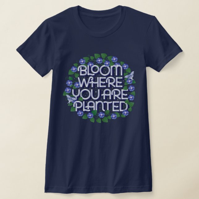 Women's Bloom Where You Are Planted Blue T-Shirt (Laydown)