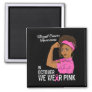 Womens Breast Cancer Awareness In October We Wear  Magnet