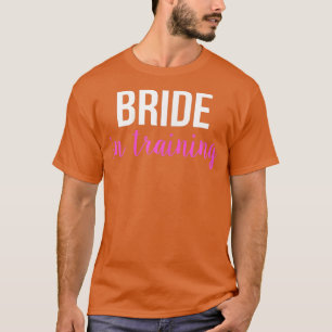 Womens Bride In Training Bridal Shower & Engagemen T-Shirt