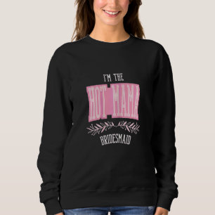 Womens Bridesmaid Hot Mama Matching Bachelorette Sweatshirt