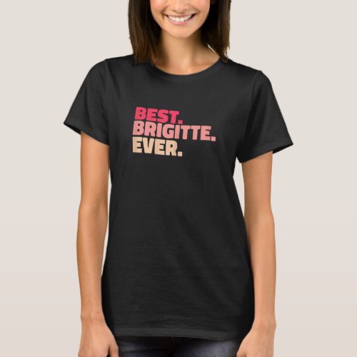 Womens Brigitte  Last Name First Name Best Ever Sa T_Shirt