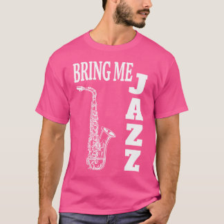 Womens Bring Me Jazz Funny Sax Solos Jazz Music Lo T-Shirt