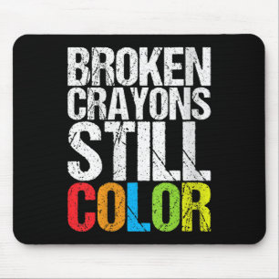 Womens Broken Crayons Still Color Mental Health Aw Mouse Pad