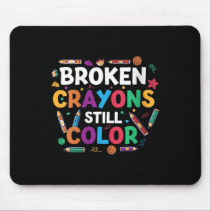 Womens Broken Crayons Still Color Shirt Mental Hea Mouse Pad