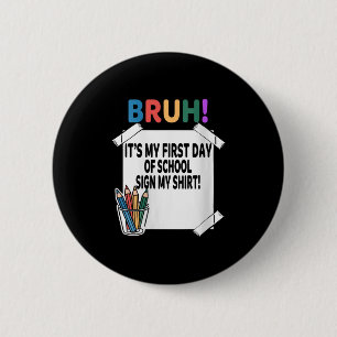 Womens Bruh Its My First Day Of School Sign My Shi Button