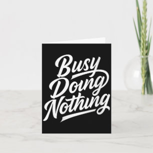 Womens Busy Doing Nothing Funny Sarcastic Quote Card