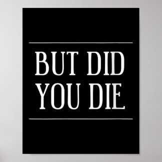 Womens But Did You Die Funny Gym Workout Motivatio Poster