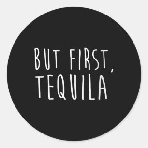 Womens But First Tequila Funny Drinking Cinco De M Classic Round Sticker