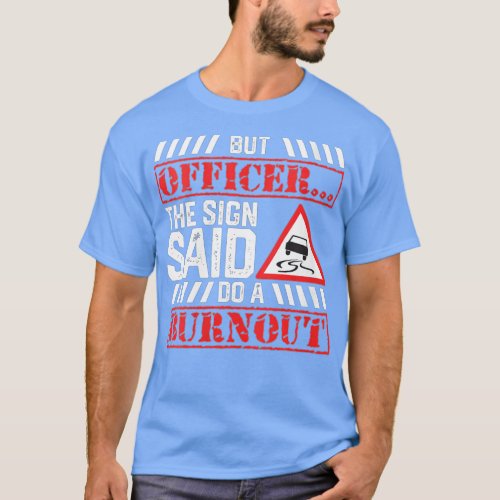 Womens But Officer The Sign Said Do A Burnout  Fun T_Shirt