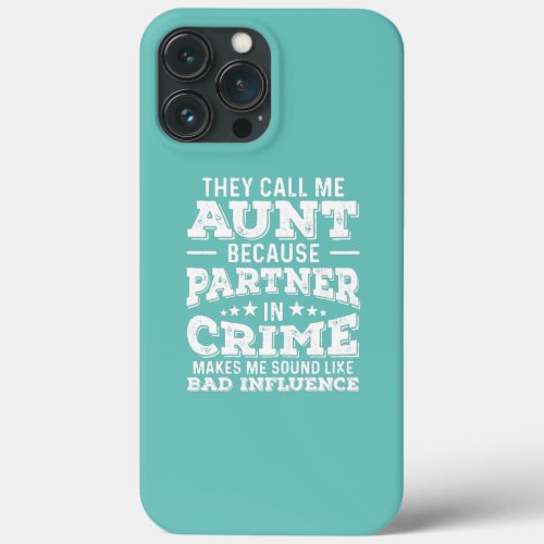 Womens Call me Aunt Partner in Crime Bad iPhone 13 Pro Max Case