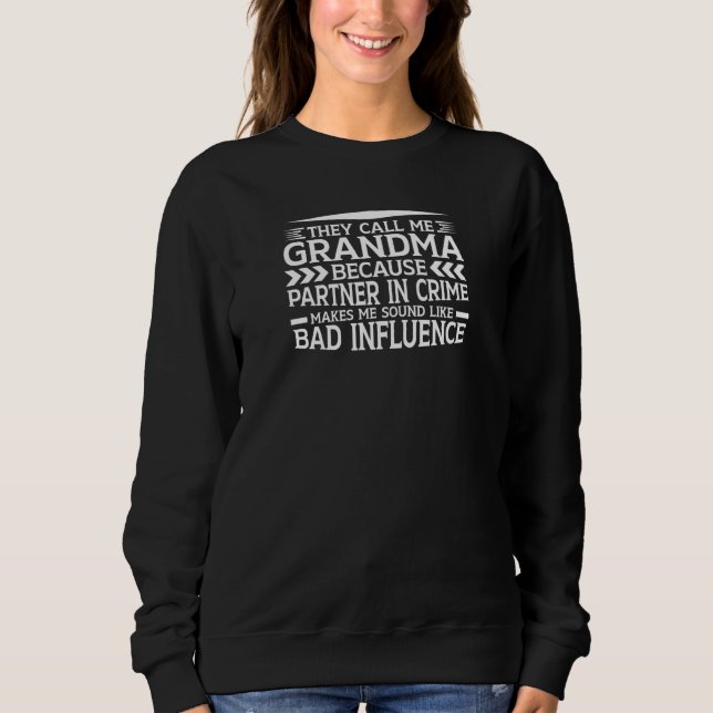 Womens Call Me Grandma Partner In Crime Bad Influe Sweatshirt (Front)