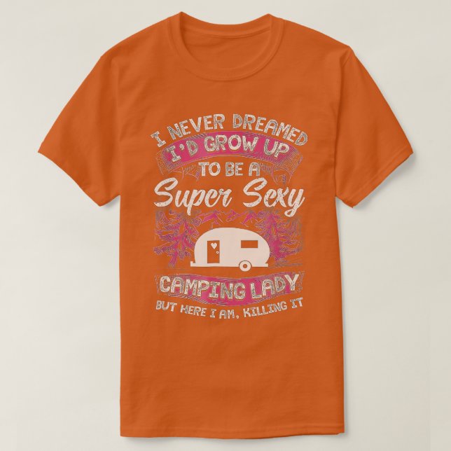Womens Camping  I Never Dreamed Id Grow Up o Be  T-Shirt (Design Front)