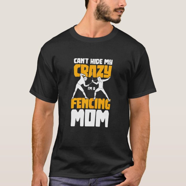 Womens Cant Hide My Crazy Im A Fencing Mom Fencer  T-Shirt (Front)