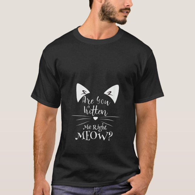 Womens Cat  Are You Kitten Me Right Meow Girls Kid T-Shirt (Front)