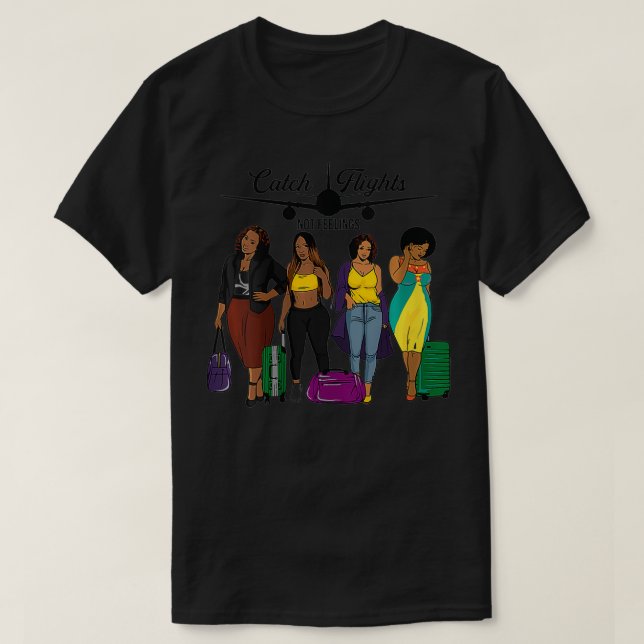 Womens Catch Flights Not Feelings Solo or Group Fa T-Shirt (Design Front)