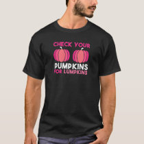 Womens Check Your Pumpkins For Lumpkins. Breast Ca T-Shirt