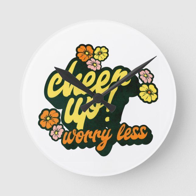 WOMEN'S CHEER UP WORRY LESS ROUND CLOCK (Front)