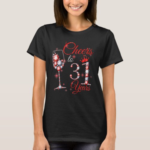 Womens Cheers To 31 Years Old 31st Birthday Queen  T_Shirt