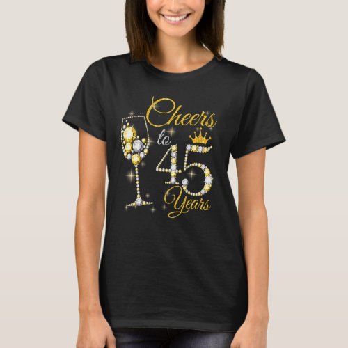 Womens Cheers To 45 Years Old 45th Birthday Queen  T_Shirt