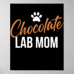 Womens Chocolate Lab Mom Labrador Retriever Lover Poster<br><div class="desc">Womens Chocolate Lab Mom Labrador Retriever Lover Gift. Perfect gift for your dad,  mom,  papa,  men,  women,  friend and family members on Thanksgiving Day,  Christmas Day,  Mothers Day,  Fathers Day,  4th of July,  1776 Independent day,  Veterans Day,  Halloween Day,  Patrick's Day</div>