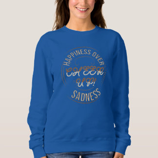 WOMEN'S CHOOSE HAPPY CHEER UP SWEATSHIRT