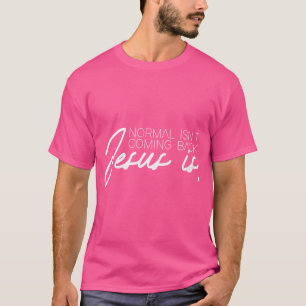 Womens Christian Christianity Normal Isn'T Coming  T-Shirt