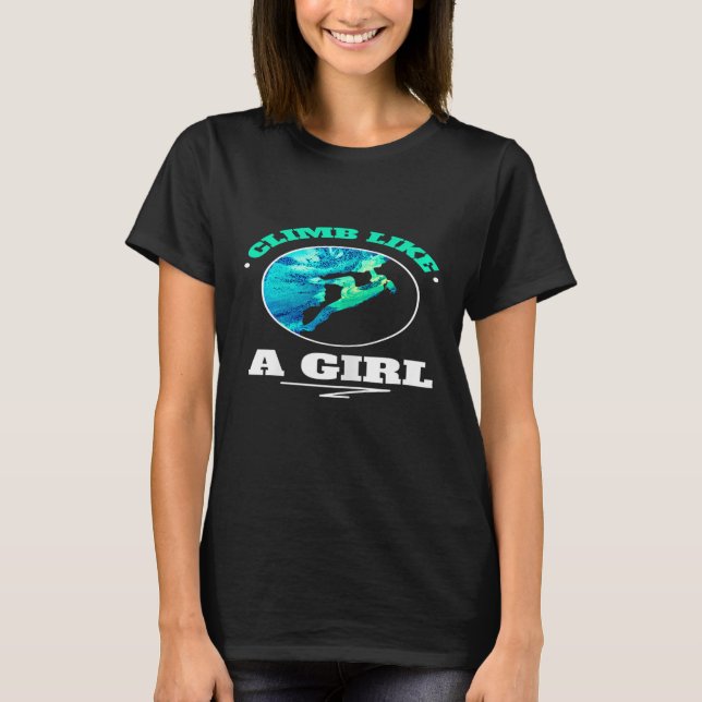 Womens Climb Like A Girl - Rock Climbing Colourful T-Shirt (Front)