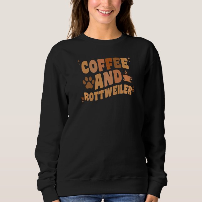 Womens Coffee And Rottweiler Dog  Groovy Rottie Do Sweatshirt (Front)