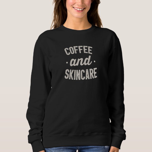 Womens  Coffee And Skincare for Esthetician specia Sweatshirt (Front)
