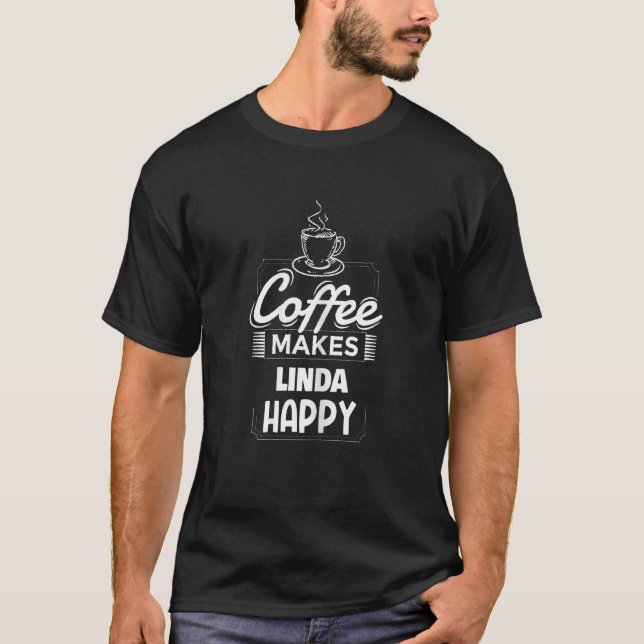Womens Coffee Makes Linda Happy Saying Linda Name T-Shirt (Front)