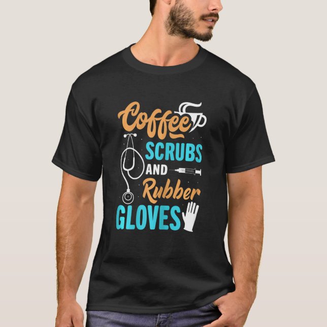 Womens Coffee Scrubs And Rubber Gloves Medical Nur T-Shirt (Front)