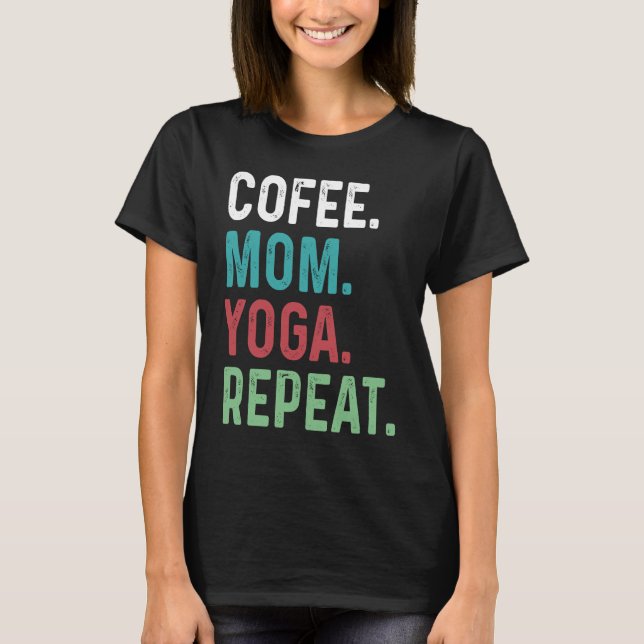 Womens Coffee Yoga Mom Coffee  Yoga Workout Medita T-Shirt (Front)