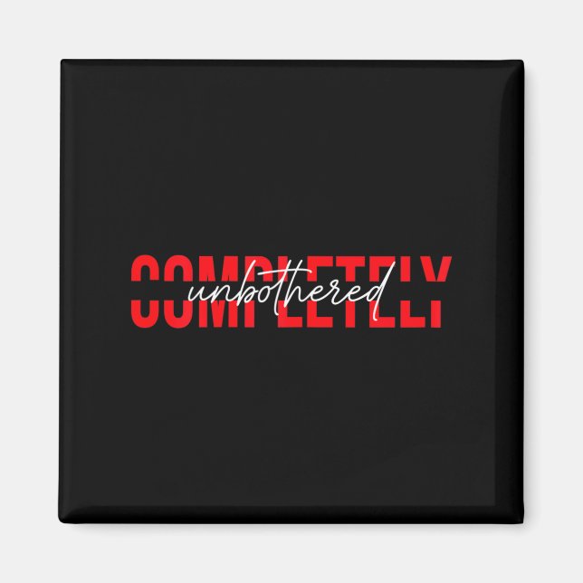 Womens Completely Unbothered Sarcasm Saying Quote  Magnet (Front)