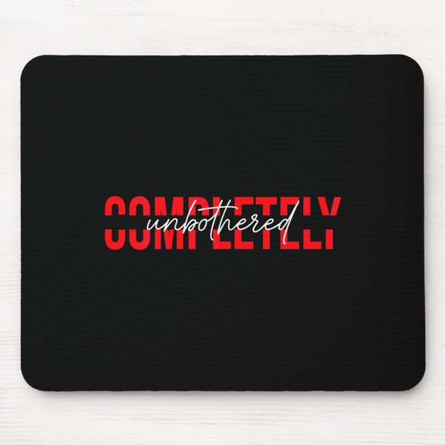 Womens Completely Unbothered Sarcasm Saying Quote  Mouse Pad (Front)