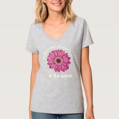 Womens Cool Gerbera Daisy Lover Be The Change You T_Shirt