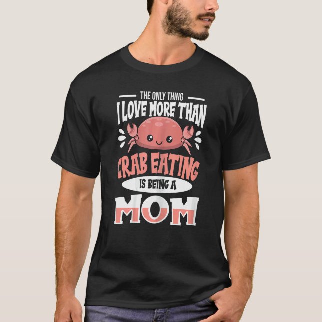 Womens Crab Eating Quote For A Crab Eating Mom T-Shirt (Front)