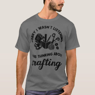 Womens Crafting Thinking About Crafting Hobby Desi T-Shirt