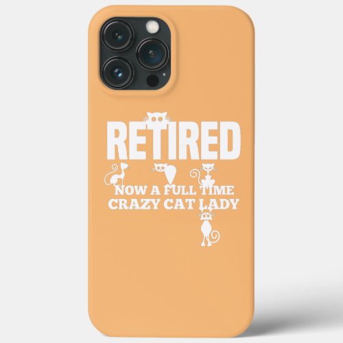 Womens Crazy Cat Lady Retired Cat Owner Kitten iPhone 13 Pro Max Case