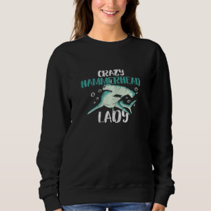 Womens Crazy Hammerhead Lady for a Hammerhead Shar Sweatshirt