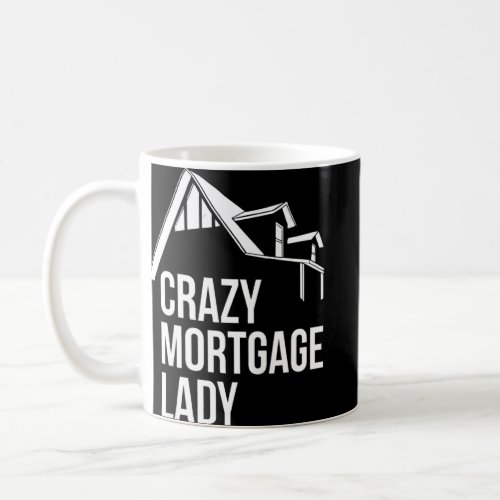 Womens Crazy Mortgage Lady Quote For A Mortgage Lo Coffee Mug