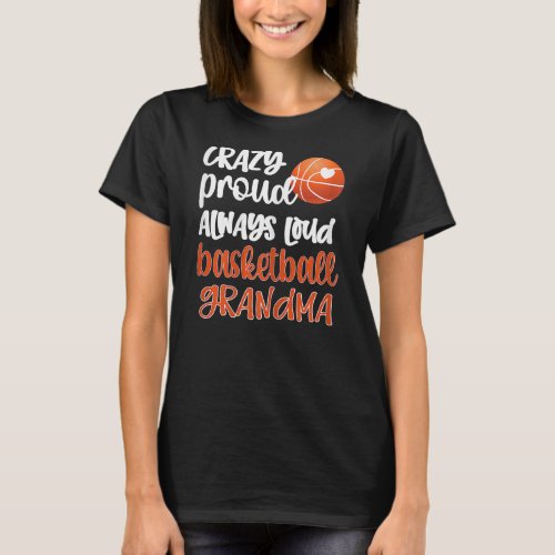 Womens Crazy Proud Always Loud Basketball Grandma T_Shirt